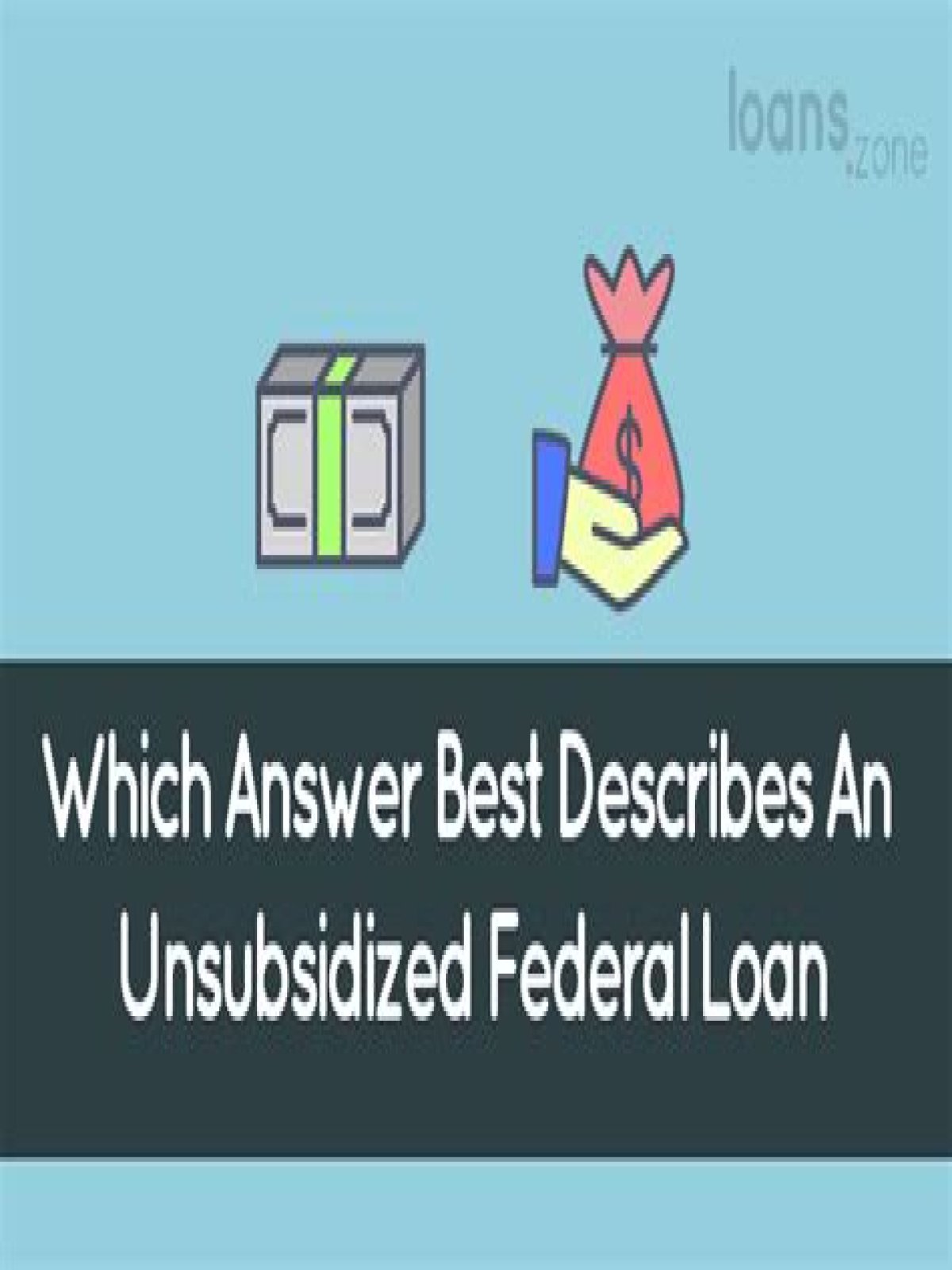 What best describes an unsubsidized federal loan